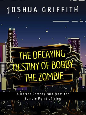 cover image of The Decaying Destiny of Bobby the Zombie (A Horror Comedy told from the Zombie Point of View)